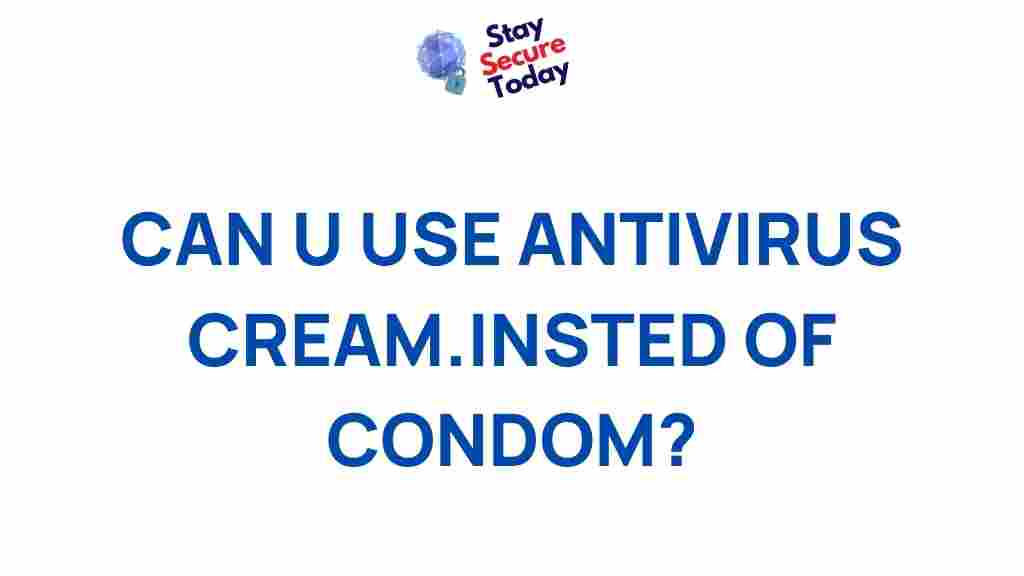 unconventional-protection-antivirus-cream-vs-condoms