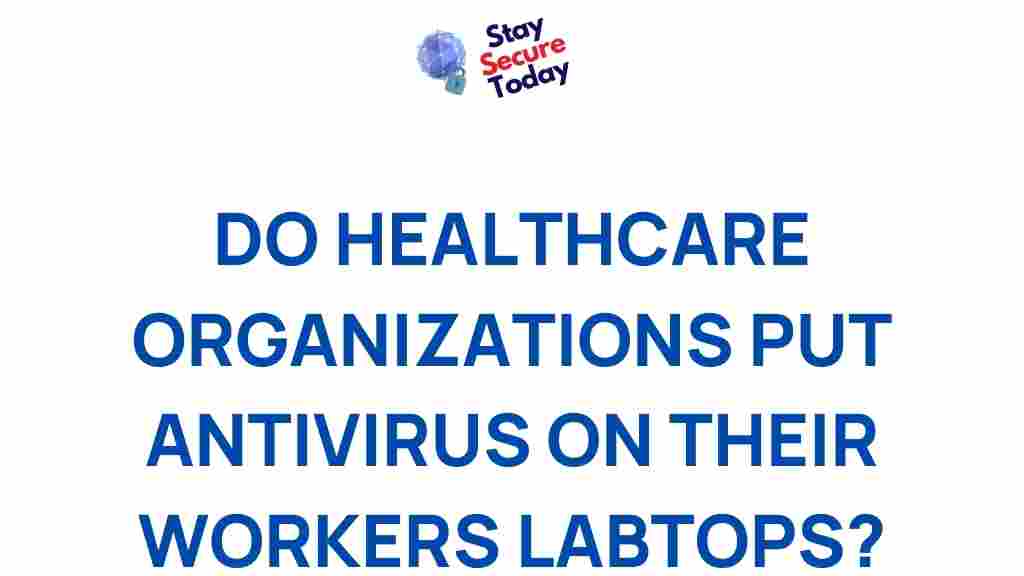 healthcare-organizations-antivirus-workers-laptops
