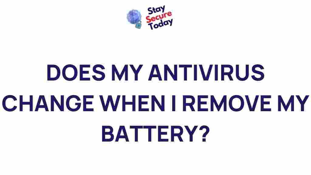 does-my-antivirus-change-when-i-remove-my-battery