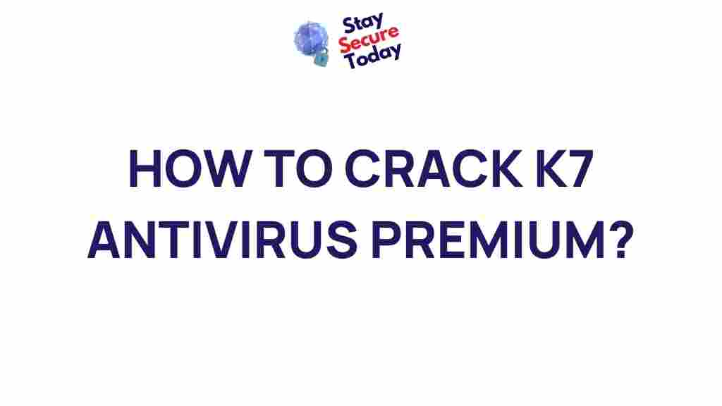 how-to-crack-k7-antivirus-premium