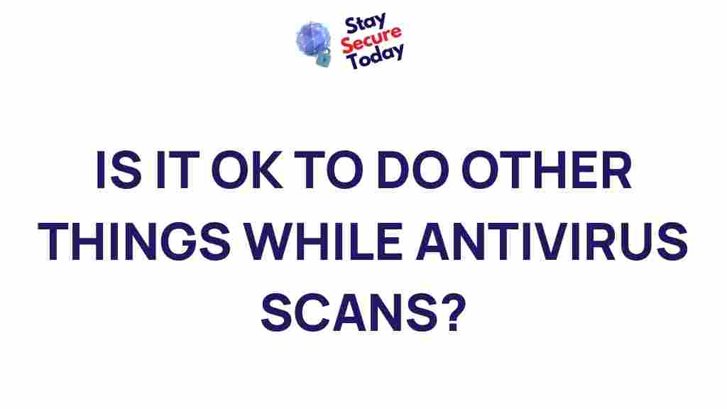/multitasking-antivirus-scans