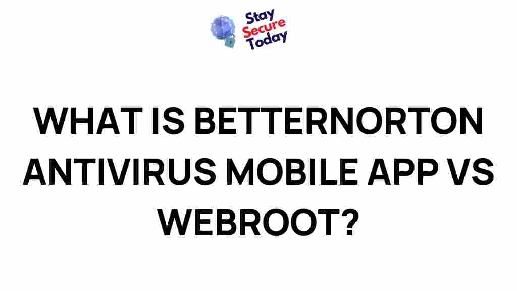 betternorton-antivirus-mobile-app-vs-webroot